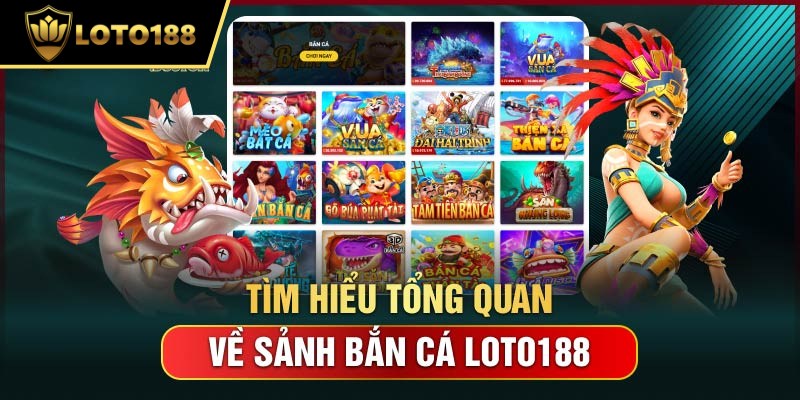 Tổng quan về trò chơi bắn cá loto188 trực tuyến